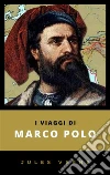 I Viaggi di Marco Polo. E-book. Formato EPUB ebook di Jules Verne