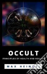 Occult Principles Of Health And Healing. E-book. Formato EPUB ebook