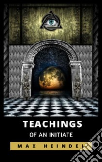 Teachings of an Initiate. E-book. Formato EPUB ebook di Max Heindel