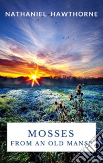 Mosses From an Old Manse. E-book. Formato EPUB ebook di Nathaniel Hawthorne