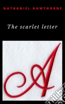 The Scarlet Letter. E-book. Formato EPUB ebook di Nathaniel Hawthorne