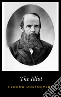 The Idiot. E-book. Formato EPUB ebook di Fyodor Dostoevsky