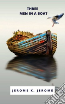 Three Men in a Boat. E-book. Formato EPUB ebook di Jerome K.