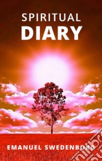 Spiritual Diary. E-book. Formato EPUB ebook di Emanuel Swedenborg