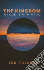 The Kingdom of God is Within You. E-book. Formato EPUB ebook