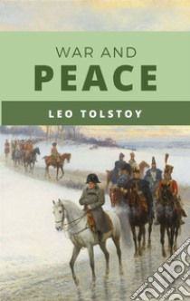 War and Peace. E-book. Formato EPUB ebook di Leo Tolstoy