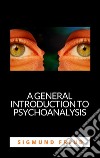 A General Introduction To Psychoanalysis. E-book. Formato EPUB ebook