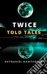 Twice Told Tales. E-book. Formato EPUB ebook