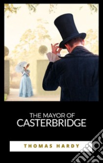 The Mayor of Casterbridge. E-book. Formato EPUB ebook di Thomas Hardy