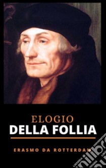 Elogio della Follia. E-book. Formato EPUB ebook di Erasmo da