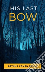 His Last Bow. E-book. Formato EPUB ebook