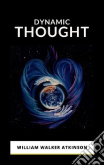 Dynamic Thought. E-book. Formato EPUB ebook di William Walker