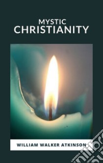 Mystic Christianity. E-book. Formato EPUB ebook di William Walker