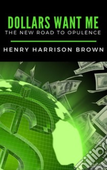 Dollars Want Me. E-book. Formato EPUB ebook di Henry Harrison