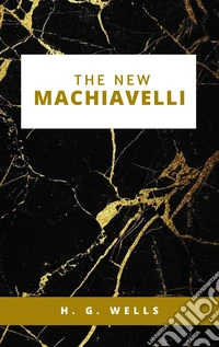The New Machiavelli. E-book. Formato EPUB ebook
