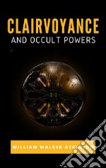 Clairvoyance and Occult Powers. E-book. Formato EPUB ebook