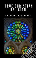 True Christian Religion. E-book. Formato EPUB ebook