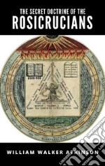 The Secret Doctrine of the Rosicrucians. E-book. Formato EPUB ebook