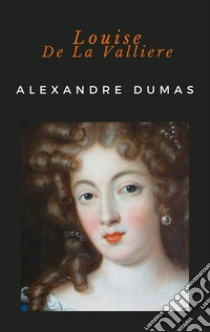 Louise De La Valliere. E-book. Formato EPUB ebook di Alexandre Dumas