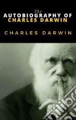 The Autobiography of Charles Darwin. E-book. Formato EPUB ebook