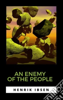 An Enemy of the People. E-book. Formato EPUB ebook di Henrik Ibsen