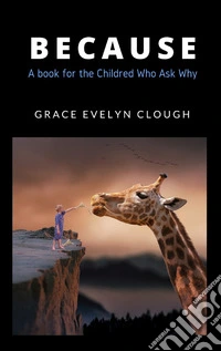 Because - For the Childred Who Ask Why. E-book. Formato EPUB ebook