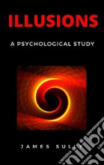 Illusions - A Psychological Study. E-book. Formato EPUB ebook