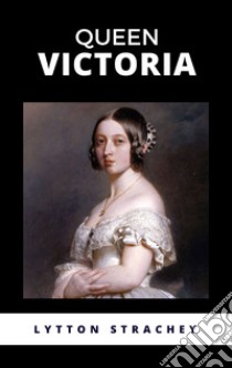 Queen Victoria. E-book. Formato EPUB ebook di Lytton Strachey