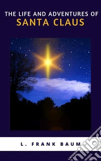 The Life and Adventures of Santa Claus. E-book. Formato EPUB ebook