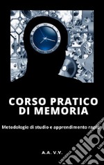 Corso pratico di memoria - Metodologie di studio e apprendimento pratico - Illustrato. E-book. Formato EPUB ebook