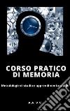 Corso pratico di memoria - Metodologie di studio e apprendimento pratico - Illustrato. E-book. Formato EPUB ebook