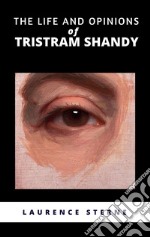 The Life and Opinions of Tristram Shandy. E-book. Formato EPUB ebook