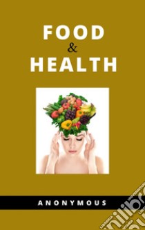 Food and Health. E-book. Formato EPUB ebook di Anonymous Anonymous