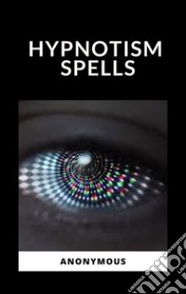 Hypnotism Spells. E-book. Formato EPUB ebook di Anonymous Anonymous