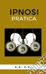 Ipnosi pratica. E-book. Formato EPUB ebook