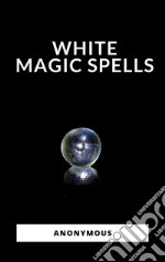 White Magic Spells. E-book. Formato EPUB ebook