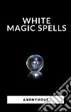 White Magic Spells. E-book. Formato EPUB ebook