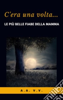 C'era una volta. E-book. Formato EPUB ebook di Autori Vari