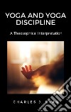 Yoga and Yoga Discipline, A Theosophical Interpretation. E-book. Formato EPUB ebook