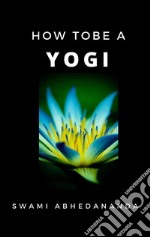 How to be a Yogi. E-book. Formato EPUB ebook