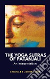 The Yoga Sutras of Patanjali, An Interpretation. E-book. Formato EPUB ebook di Charles Johnston