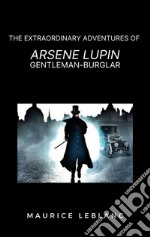 The Extraordinary Adventures of Arsene Lupin, Gentleman-Burglar. E-book. Formato EPUB ebook