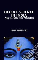 Occult Science in India and Among the Ancients. E-book. Formato EPUB ebook