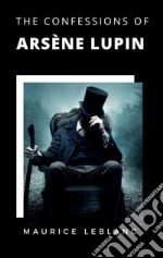 The Confessions of Arsène Lupin. E-book. Formato EPUB