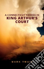 A Connecticut Yankee in King Arthur&apos;s Court. E-book. Formato EPUB ebook