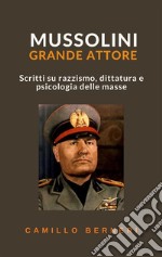 Mussolini grande attoreScritti su razzismo, dittatura e psicologia delle masse. E-book. Formato EPUB ebook