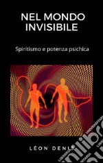 Nel mondo invisibileSpiritismo e potenza psichica. E-book. Formato EPUB ebook