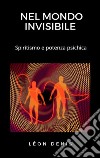 Nel mondo invisibileSpiritismo e potenza psichica. E-book. Formato EPUB ebook