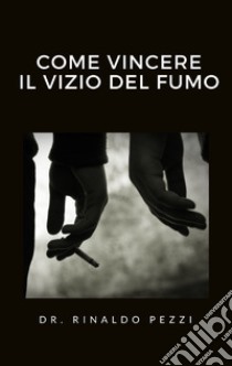 Come vincere il vizio del fumo. E-book. Formato EPUB ebook di Dr. Rinaldo