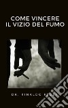 Come vincere il vizio del fumo. E-book. Formato EPUB ebook di Dr. Rinaldo